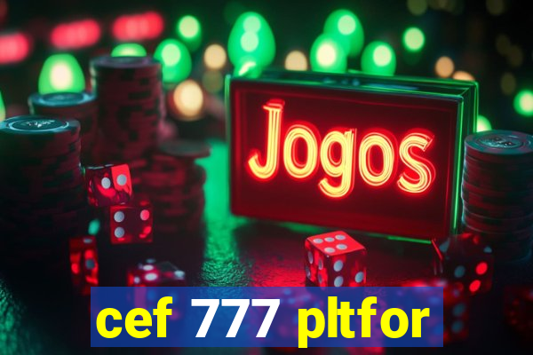 cef 777 pltfor